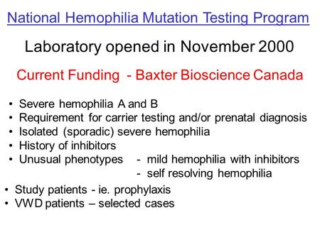 National Hemophilia Mutation Testing Program Laboratory opened in November 2000 Severe hemophilia A and B Requirement for carrier testing and/or prenatal.