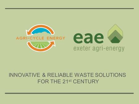 INNOVATIVE & RELIABLE WASTE SOLUTIONS FOR THE 21 st CENTURY.