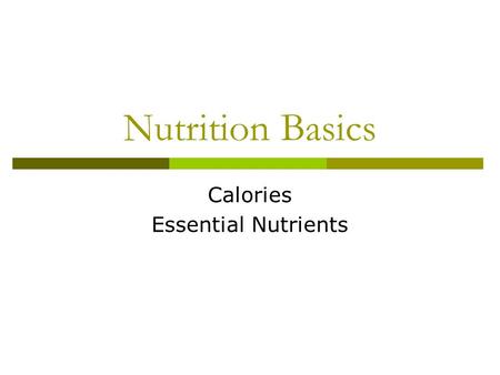 Nutrition Basics Calories Essential Nutrients. Did you read the syllabus?  What was one piece of new information you learned from reading the syllabus?