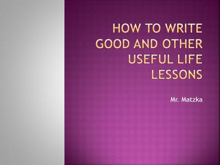 Mr. Matzka.  One of the most important parts of writing is being able to plan.  Set a calendar.  Stick to it!  Procrastination is the devil.  No.