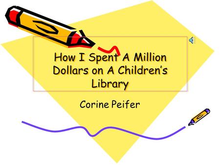 How I Spent A Million Dollars on A Children’s Library Corine Peifer.