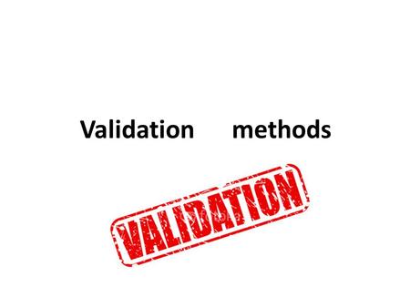 Validation methods.