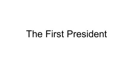 The First President. Washington Takes Oath -Constitution created a strong executive -- president -Washington was elected first president (unanimous)