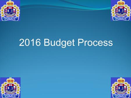 2016 Budget Process. The Police Services Act R.S.O. 1990 governs policing in Ontario 4. (1) Every municipality to which this subsection applies shall.