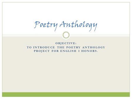 To introduce the Poetry Anthology Project for English I Honors.