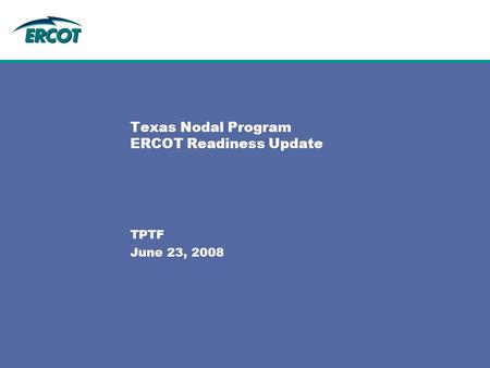 Texas Nodal Program ERCOT Readiness Update TPTF June 23, 2008.