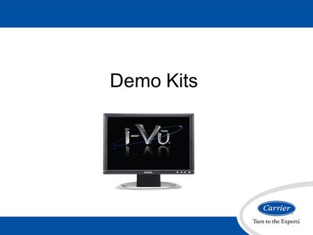 Demo Kits. Demo Kit Component Components 1 - i-Vu Open Plus 2 - VVT Zones 1 - VVT Bypass 1 - RTU Open 1 – WSHP 1- Universal Controller XP (WSHP Loop Control)