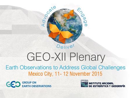 ². Opening Remarks and Overview of 2015 GEO-XII Plenary Barbara J. Ryan Secretariat Director 11 November 2015 Mexico City, Mexico.