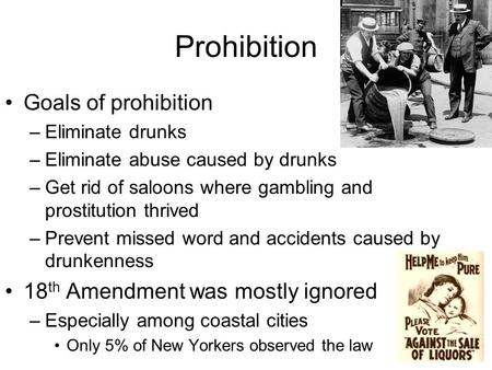 Prohibition Goals of prohibition 18th Amendment was mostly ignored