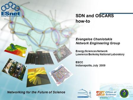 SDN and OSCARS how-to Evangelos Chaniotakis Network Engineering Group ESCC Indianapoilis, July 2009 Energy Sciences Network Lawrence Berkeley National.