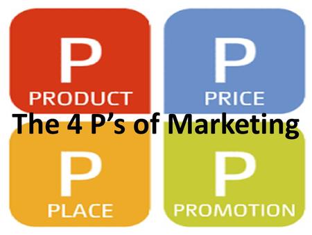 The 4 P’s of Marketing.