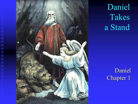 Daniel Takes a Stand Daniel Chapter 1. Daniel: the Key to Biblical Prophecy  Understand the symbols in Daniel, and you can understand Bible prophecy.