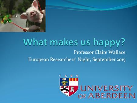 Professor Claire Wallace European Researchers’ Night, September 2015.