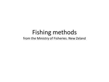 Fishing methods from the Ministry of Fisheries. New Zeland.