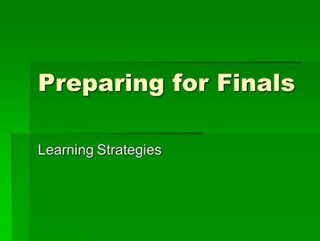 Preparing for Finals Learning Strategies. Word  Good at reading, writing, speaking  May enjoy reading and writing  May be good at telling jokes, speaking.