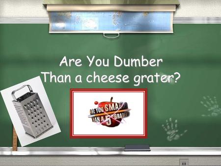 Are You Dumber Than a cheese grater? Are You Smarter Than a 5 th Grader? 1,000,000 5th Grade Word 1 5th Grade Word 2 4th Grade Word 3 4th Grade Word.