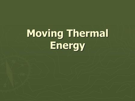 Moving Thermal Energy. CONDUCTION ► Is the transfer of energy through matter by direct contact of particles.