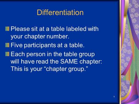 Differentiation Please sit at a table labeled with your chapter number. Five participants at a table. Each person in the table group will have read the.