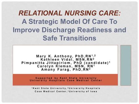 Mary K. Anthony, PhD,RN 1,2 Kathleen Vidal, MSN,RN 2 Pimpanitta Jittapiriom, PhD (candidate) 1 Carolyn Kleman, MSN, RN 1 Amany Farag, PhD,RN 3 Supported.