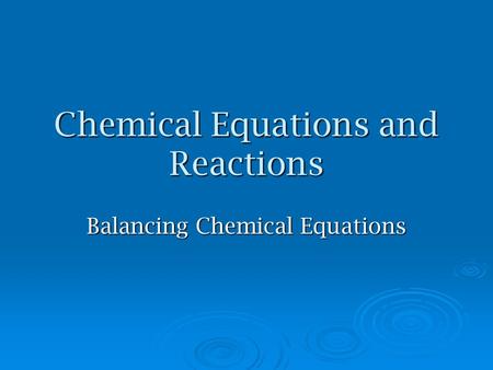 Chemical Equations and Reactions Balancing Chemical Equations.