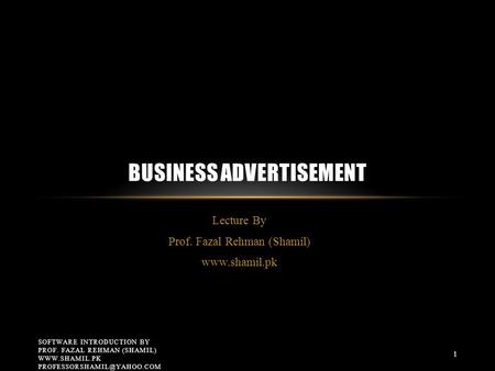 Lecture By Prof. Fazal Rehman (Shamil)  BUSINESS ADVERTISEMENT SOFTWARE INTRODUCTION BY PROF. FAZAL REHMAN (SHAMIL)