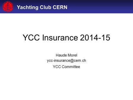 Yachting Club CERN YCC Insurance 2014-15 Haude Morel YCC Committee.