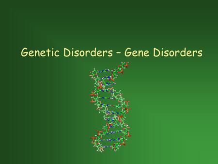 Genetic Disorders – Gene Disorders. What is a gene? Gene – Sequence of DNA bases that code for a trait (blueprint)