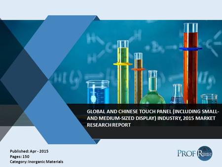 V GLOBAL AND CHINESE TOUCH PANEL (INCLUDING SMALL- AND MEDIUM-SIZED DISPLAY) INDUSTRY, 2015 MARKET RESEARCH REPORT Published: Apr - 2015 Pages: 150 Category: