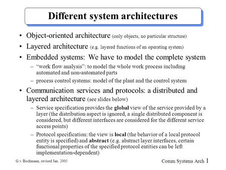 G.v. Bochmann, revised Jan. 2005 Comm Systems Arch 1 Different system architectures Object-oriented architecture (only objects, no particular structure)