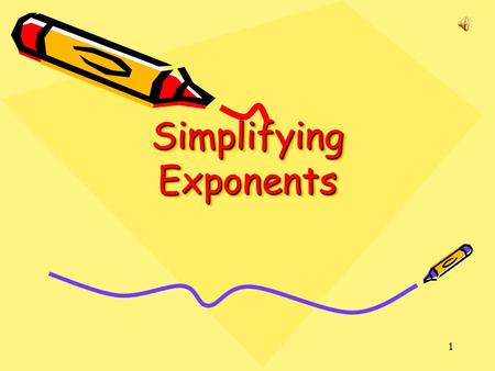 1 Simplifying Exponents Likewise, 5 · 5 · 5 · 5 = 5 4, because there are four 5’s being multiplied together. Power – a number produced by raising a base.