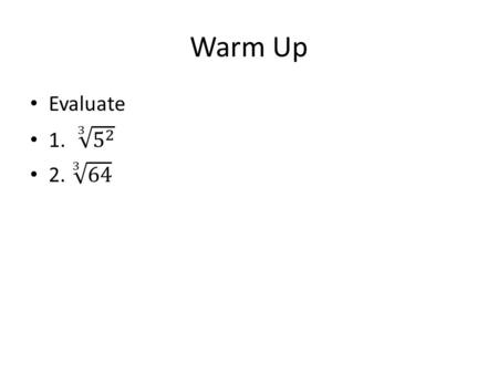 Warm Up. Algebra 3 Chapter 7: POWERS, ROOTS, and RADICALS Lesson 2: Properties of Rational Exponents.