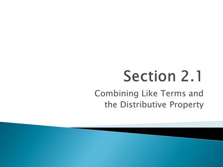 Combining Like Terms and the Distributive Property.