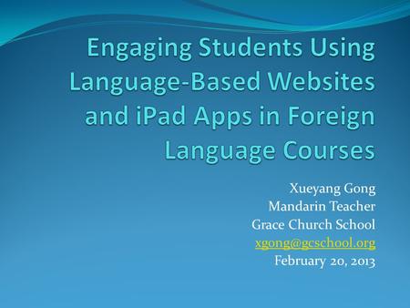 Xueyang Gong Mandarin Teacher Grace Church School February 20, 2013.