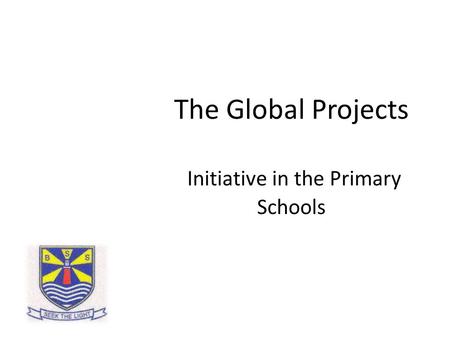 The Global Projects Initiative in the Primary Schools.