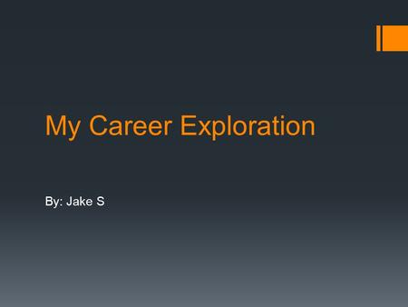 My Career Exploration By: Jake S.  I started my research by taking surveys to learn more about myself  I took a total of two surveys, one for personality.