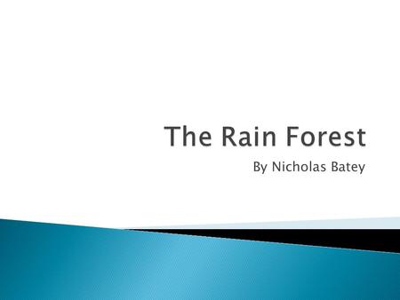 By Nicholas Batey. A rainforest is a place that has a jungle of trees. It gets a lot of rain there. Many kinds of animals and plants live there because.