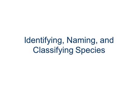 Identifying, Naming, and Classifying Species