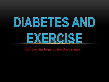 How Exercise helps control blood sugars.. WHY I CHOSE MY TOPIC. I chose my topic because I am a type 1 diabetic and wanted to know if exercise could help.