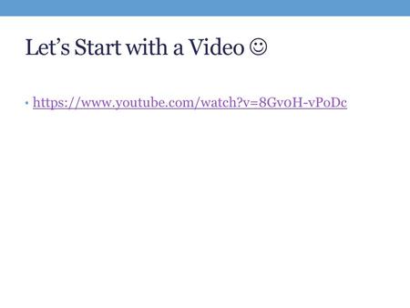 Let’s Start with a Video https://www.youtube.com/watch?v=8Gv0H-vPoDc.