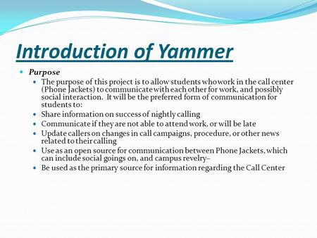 Introduction of Yammer Purpose The purpose of this project is to allow students who work in the call center (Phone Jackets) to communicate with each other.