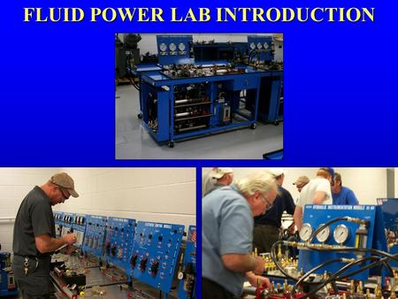 FLUID POWER LAB INTRODUCTION Purpose of the Lab To create a “work like” environment To create a “work like” environment. To deliver “hands on” experiences.