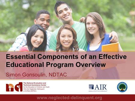 1 Essential Components of an Effective Educational Program Overview Simon Gonsoulin, NDTAC.