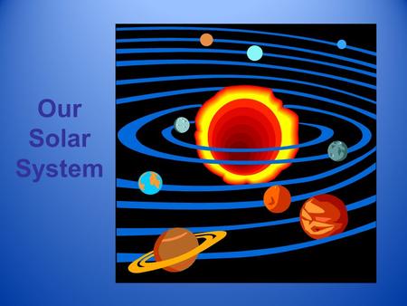 Our Solar System.