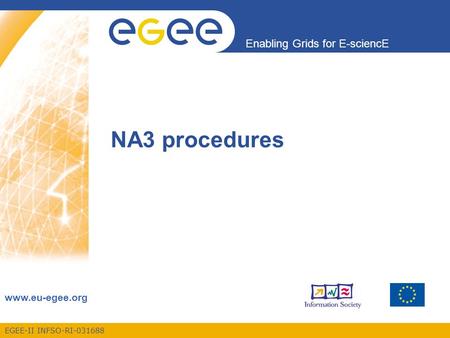 EGEE-II INFSO-RI-031688 Enabling Grids for E-sciencE www.eu-egee.org NA3 procedures.