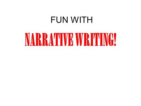 FUN WITH NARRATIVE WRITING!. A personal narrative includes dialogue. A personal narrative focuses on one single incident in the author’s life. A personal.