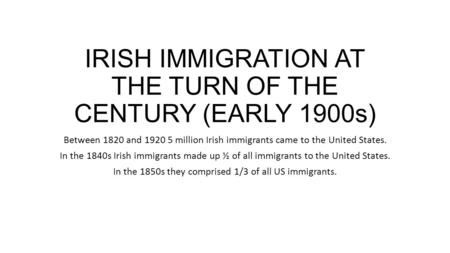 IRISH IMMIGRATION AT THE TURN OF THE CENTURY (EARLY 1900s)