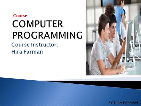 Course Instructor: Hira Farman Course : BY:HIRA FARMAN.