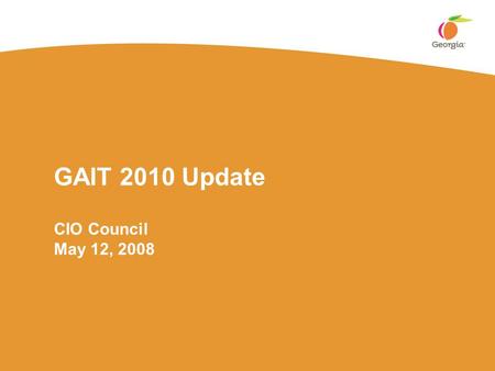 GAIT 2010 Update CIO Council May 12, 2008. Georgia Technology Authority GAIT 2010 RFP Overview Two RFPs released April 21 ▪Stream 1 – IT Infrastructure.