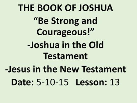 “Be Strong and Courageous!” -Joshua in the Old Testament