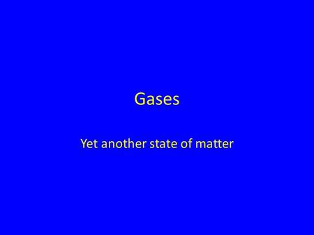 Gases Yet another state of matter. Gases Gases are compressible (unlike liquids or solids) Gases do not hold their own shape Gases are less dense than.